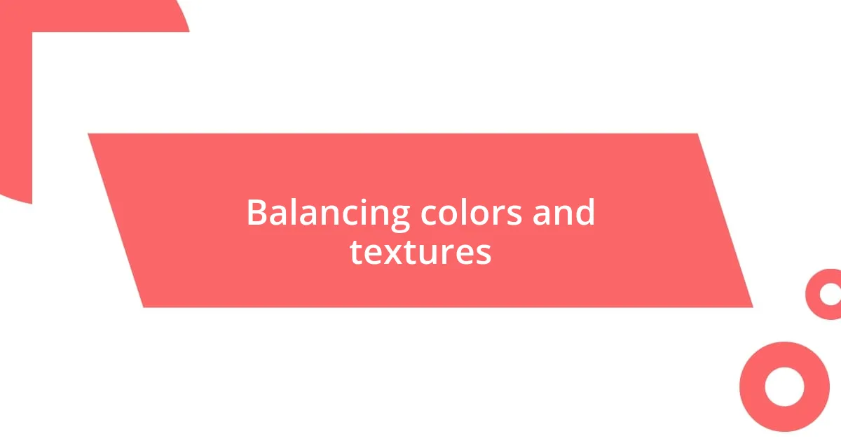 Balancing colors and textures