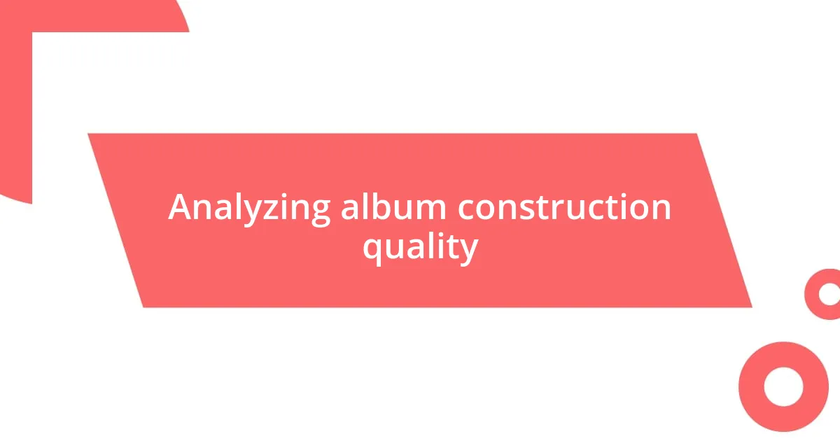 Analyzing album construction quality
