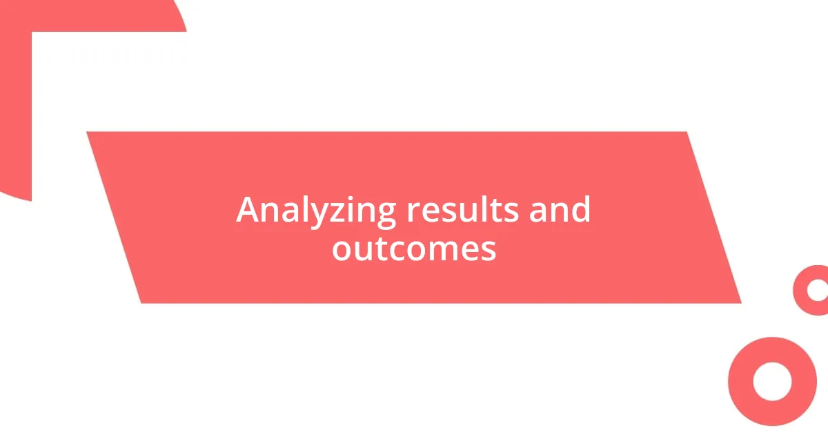 Analyzing results and outcomes