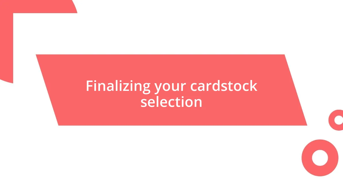 Finalizing your cardstock selection