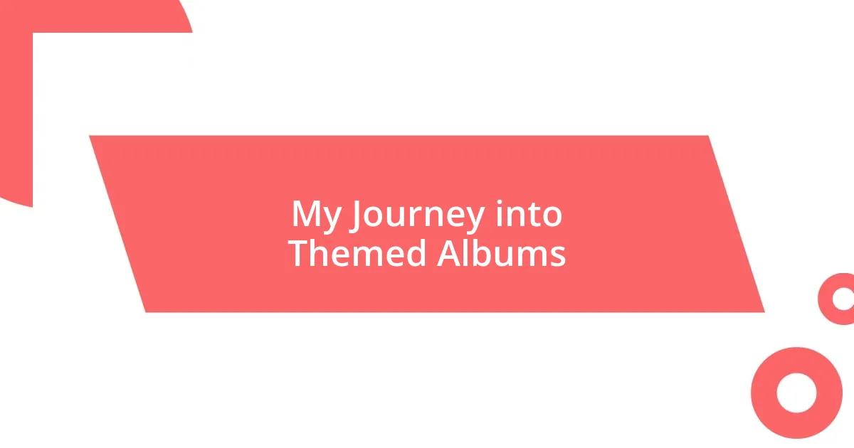My Journey into Themed Albums