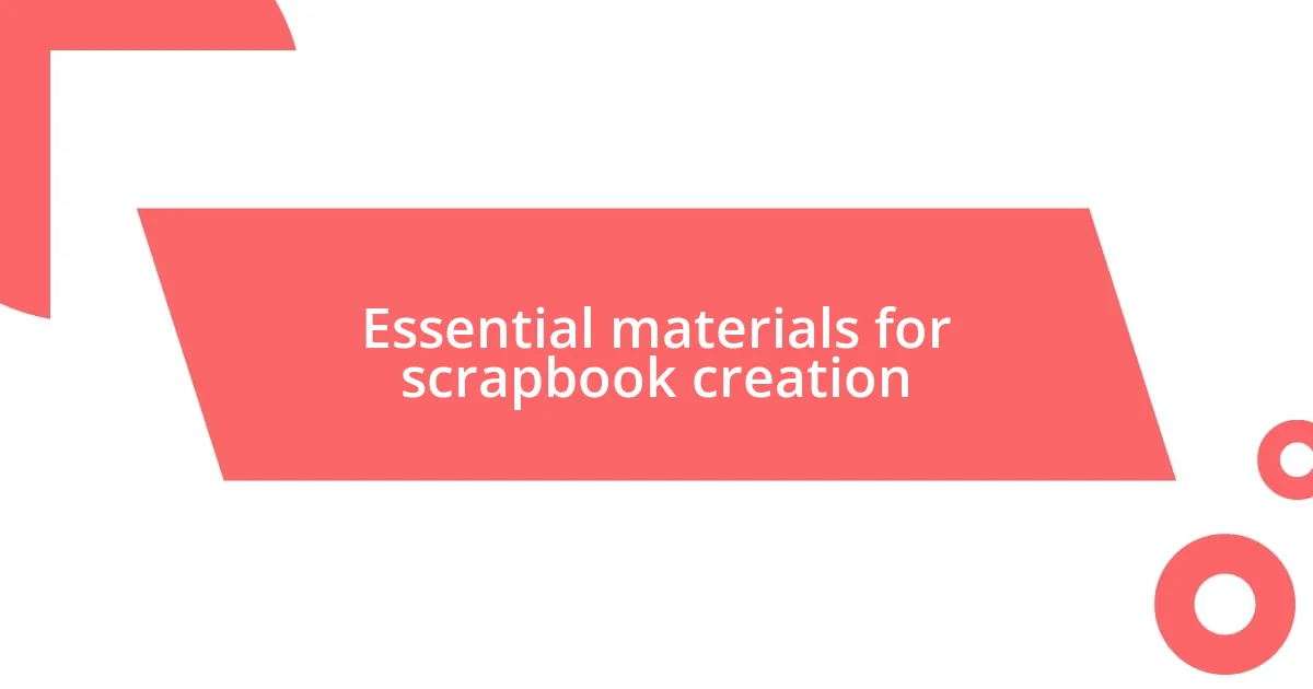 Essential materials for scrapbook creation