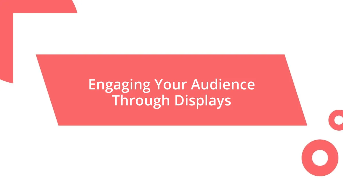 Engaging Your Audience Through Displays