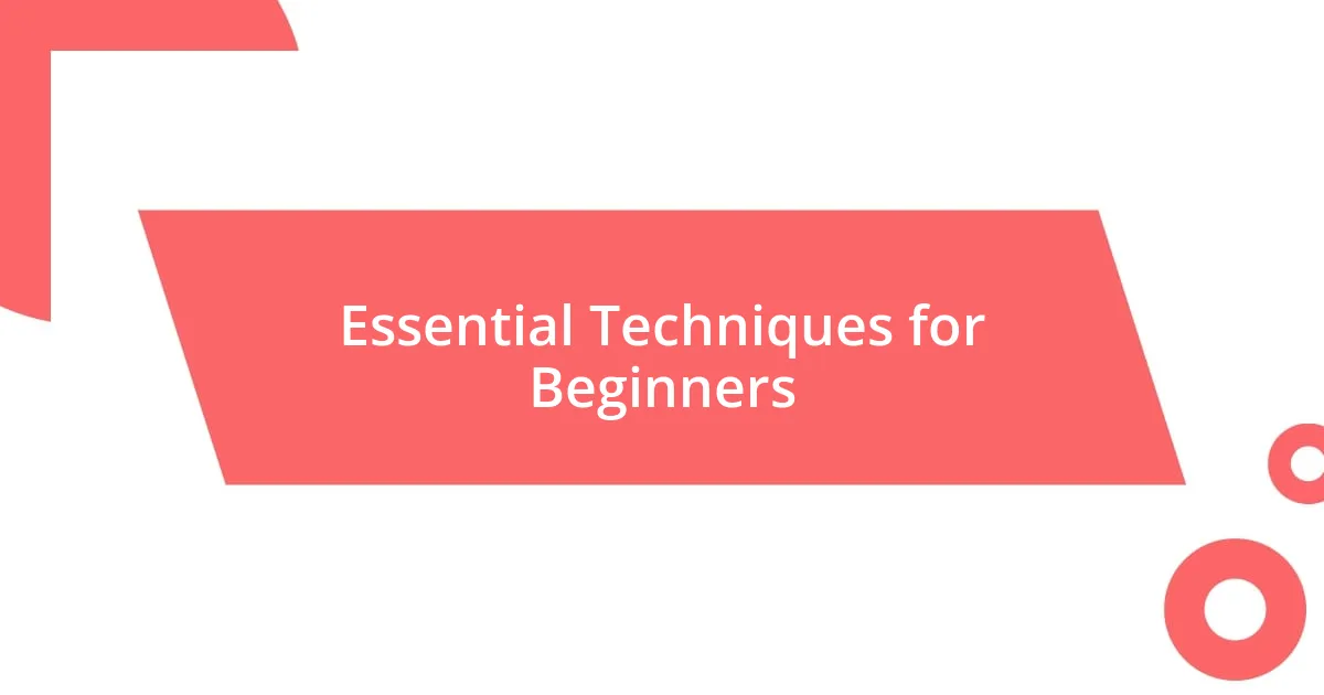 Essential Techniques for Beginners