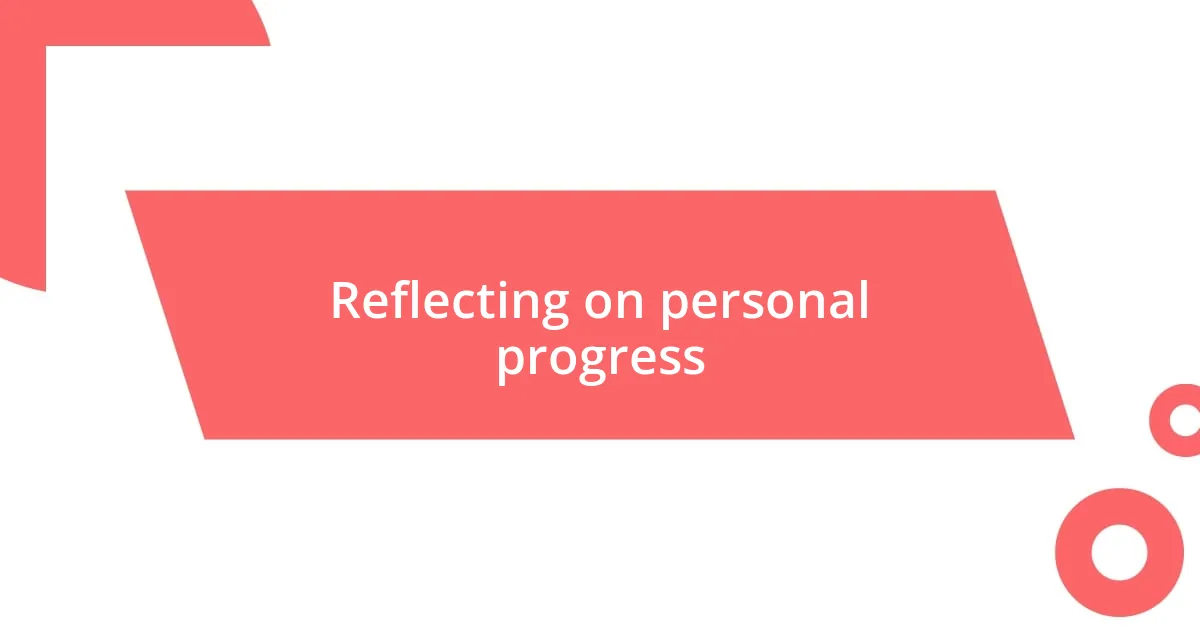 Reflecting on personal progress