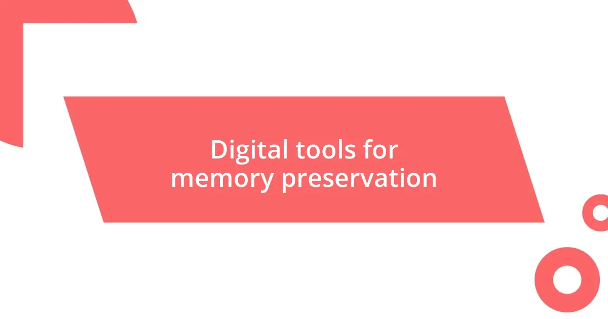 Digital tools for memory preservation