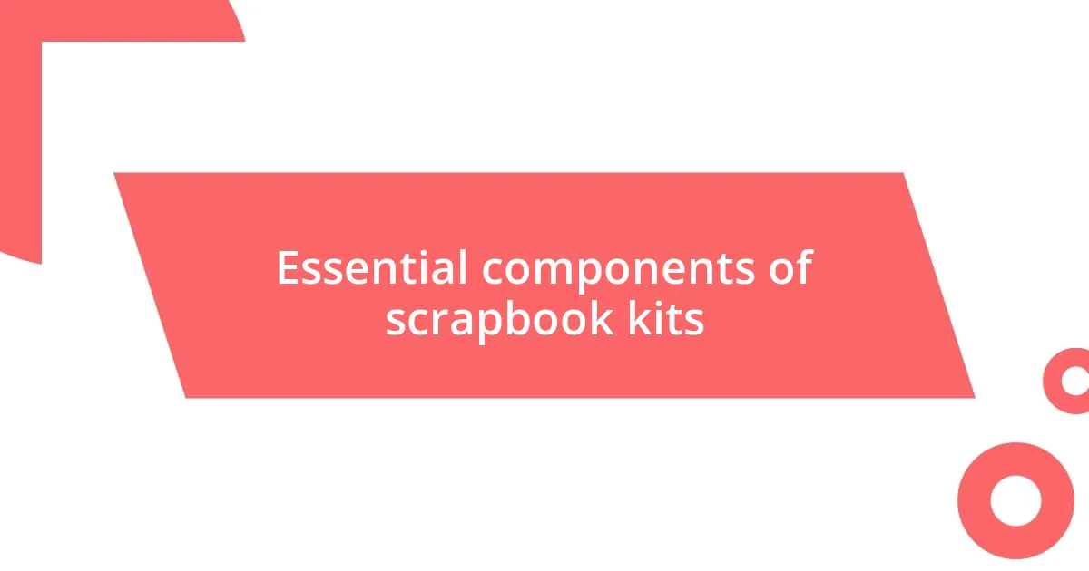 Essential components of scrapbook kits