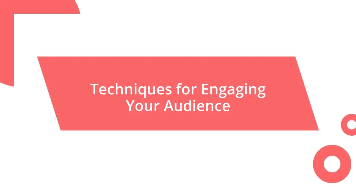 Techniques for Engaging Your Audience